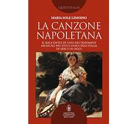 La canzone napoletana. Il racconto di uno dei fenomeni musicali più vivi e unici dell’Italia di ieri e di oggi (Quest'Italia)
