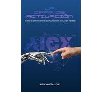 La Capa de Activación: Cómo la IA Convierte la Comunicación en Acción Medible