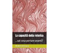 La capacità della retorica: ...sai cosa portare avanti?