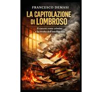LA CAPITOLAZIONE DI LOMBROSO: Il carcere come crimine e la rivolta dell’intelligenza (RACCONTI DAL CARCERE. LIBRI E EBOOKS.)