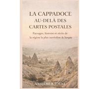 LA CAPPADOCE AU-DELÀ DES CARTES POSTALES: Paysages, histoire et récits de la région la plus surréaliste de Turquie