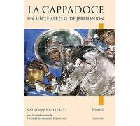La Cappadoce un siècle après Guillaume de Jerphanion: 2 volumes: 1
