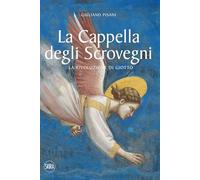 La Cappella degli Scrovegni. La rivoluzione di Giotto. Ediz. a colori (Arte antica. Cataloghi)