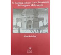 La Cappella Sistina e la sua decorazione da Perugino a Michelangelo