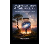 La Cápsula del Tiempo de Tus Pensamientos: Preguntas profundas para mostrarle al mundo tu verdadera esencia