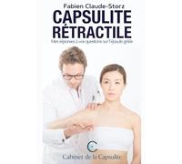 La capsulite rétractile - Questions / Réponses: Traitement, exercices et conseils pour soulager la capsulite rétractile et retrouver la mobilité
