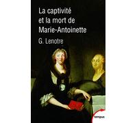 La captivité et la mort de Marie-Antoinette