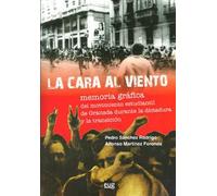 La cara al viento. Memoria grafica del movimiento estudiantil de Granada durante la dictadura y la t | Rodrigo Pérez Sánchez, Alfonso Martínez Foron