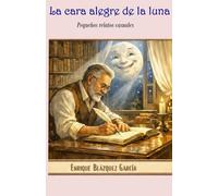 La cara alegre de la luna: Pequeños relatos casuales
