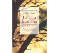 La cara humana del cáncer: Vivir con esperanza, afrontar la incertidumbre (fuera de colección)