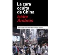 La Cara Oculta De China. Una Década En El Corazón Del Gigante Asiático