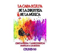 LA CARA OCULTA DE LA INDUSTRIA DE LA MUSICA: COMO LA PRENSA Y LAS DISCOGRÁFICAS MANIPULAN A LOS ARTISTAS