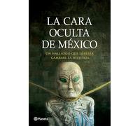La Cara Oculta de México: Un Hallazgo Que Debería Cambiar La Historia (Thriller) / The Hidden Face of Mexico (Thriller): Un hallazgo que debería cambiar la historia