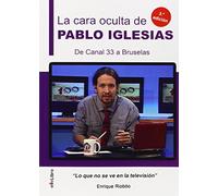 La cara oculta de Pablo Iglesias. De Canal 33 a Bruselas: Lo que no se ve en la televisión (Colección viveLibro)