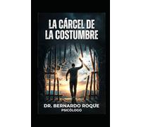 La Cárcel de la Costumbre: Como el miedo nos enferma y como rediseñar tu cerebro.