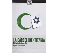 La Cárcel Identitaria. Dietario De Jerusalén (VARIOS)