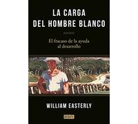 La carga del hombre blanco: El fracaso de la ayuda al desarrollo (Economía)