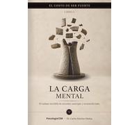 LA CARGA MENTAL: El trabajo invisible de recordar, anticipar y sostenerlo todo: 6 (SERIE 2 EL COSTO DE SER FUERTE)