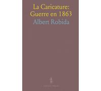 La Caricature: Guerre en 1863: Vision satirique et prospective de la guerre avec dessins, machines et innovations imaginées