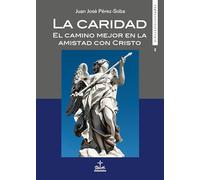 La Caridad: El camino mejor en la amistad con Cristo: 2 (Didaskalos Virtudes)