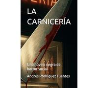 LA CARNICERÍA: Una novela negra de horror social (SERIE DE HORROR FOLK, TERROR PSIQUICO E HISTORIAS DISTOPICAS)