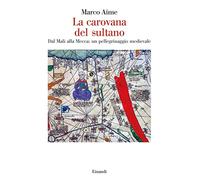 La carovana del sultano. Dal Mali alla Mecca: un pellegrinaggio medievale (Saggi)