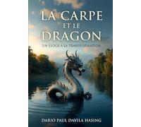La Carpe Et Le Dragon "Un Éloge À La Transformation" (LES DOUZE CHEMINS DE LA TRANSFORMATION)