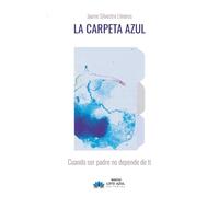La carpeta azul: Cuando ser padre no depende de ti: 137 (Narrativa)