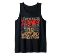La carpintería Tiene demasiadas Abrazaderas Dicen Que no Hay Carpintero Camiseta sin Mangas