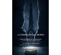 LA CARRERA ESPACIAL SECRETA: Arquitecturas de la opacidad y la custodia de lo real: 13 (Illuminati)