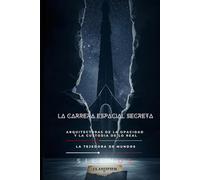 LA CARRERA ESPACIAL SECRETA: Arquitecturas de la opacidad y la custodia de lo real (Illuminati)