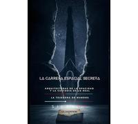 LA CARRERA ESPACIAL SECRETA: Arquitecturas de la opacidad y la custodia de lo real (Illuminati)