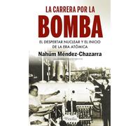 La carrera por la bomba: El despertar nuclear y el inicio de una era atómica (Divulgación histórica)