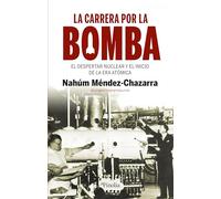 La carrera por la bomba: El despertar nuclear y el inicio de una era atómica (Divulgación histórica)