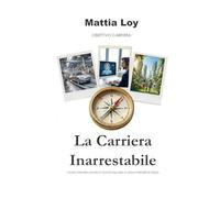 La Carriera Inarrestabile: Come ottenere lavoro e felicità nell'era AI (senza perdere sé stessi) (Obiettivo Carriera)