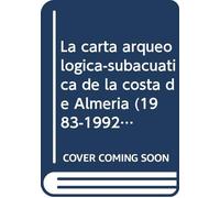 La carta arqueologica subacuatica de la costa de Almería (1983-1992)