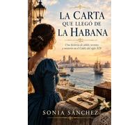 LA CARTA QUE LLEGÓ DE LA HABANA: Una historia de amor, secretos y misterio en el Cádiz del siglo XIX Cádiz, 1859.