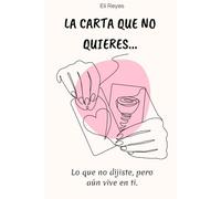 La carta que no quieres: Lo que no dijsite, pero aún vive dentro de ti