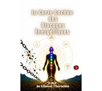 La Carte Cachée Des Blocages Énergétiques: L’Art de Libérer l’Invisible.