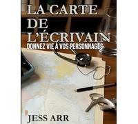 LA CARTE DE L’ÉCRIVAIN - Donnez vie à vos personnages: Journal de développement de personnage, carnet pour créer des personnages profonds.