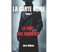 LA CARTE NOIRE - Tome 1 - Le port des serments: Thriller financier captivant - corruption, manipulations et pouvoir invisible