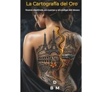 La cartografía del oro: Nueve destinos, un cuerpo y el código del deseo.