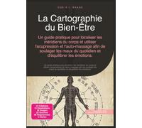 La Cartographie du Bien-Être: Un guide pratique pour localiser les méridiens du corps et utiliser l'acupression et l'auto-massage afin de soulager les ... émotions. (Médecine traditionnelle chinoise)