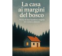 LA CASA AI MARGINI DEL BOSCO: Storia di due bambine sospese tra verità e silenzio: 16 (ROMANZANDO)