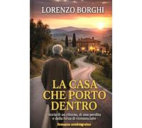 LA CASA CHE PORTO DENTRO: Storia di un ritorno, di una perdita e della forza di ricominciare