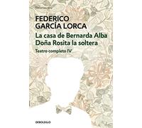 La casa de Bernarda Alba | Doña Rosita la soltera (Teatro completo 4) (Contemporánea | Narrativa)