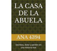 LA CASA DE LA ABUELA: Secretos, dolor y perdón en una historia real