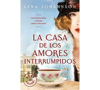 La casa de los amores interrumpidos: Historia De Una Dinastia Del Chocolate (Best Seller | Ficción)