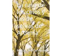 La casa de los celos y las de selvas de Ardenia