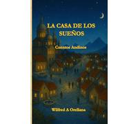 LA CASA DE LOS SUEÑOS: Cuentos Andinos